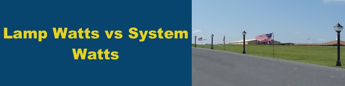 Lamp Watts vs System Watts Lamp Watts vs System Watts