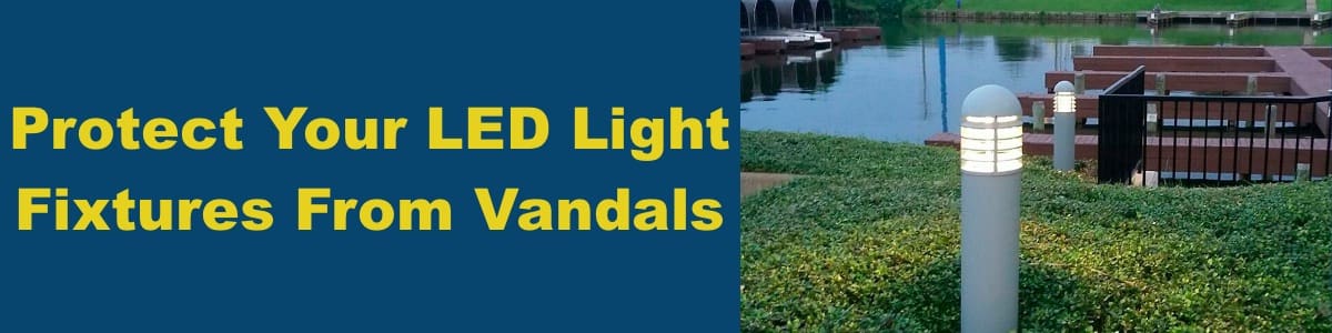 Protect Your LED Light Fixtures From Vandals How To Protect Lights From Vandals? Vandal Proof Lighting