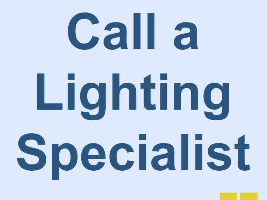 Call a Lighting Specialist