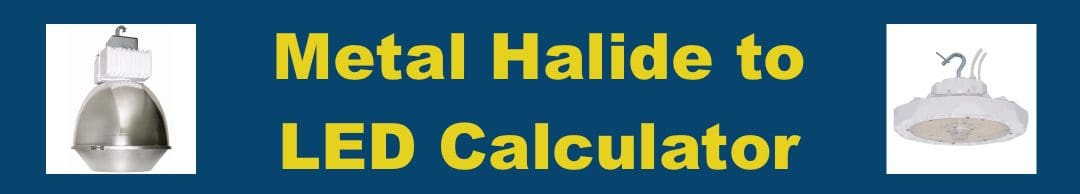 Metal Halide to LED Conversion Calculator