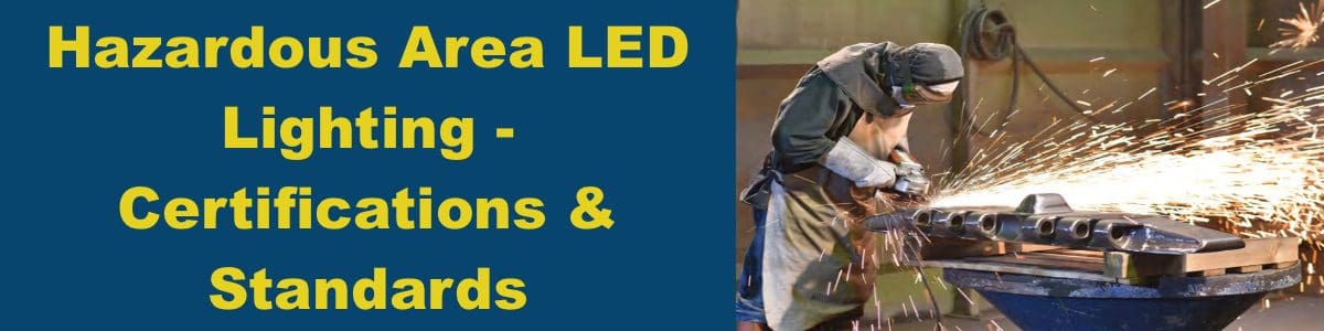 Hazardous Area LED Lighting - Certifications & Standards Hazardous Area LED Lighting - Certifications & Standards