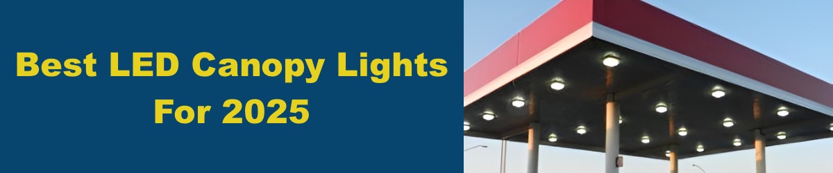 Best LED Canopy Light Fixtures For 2025